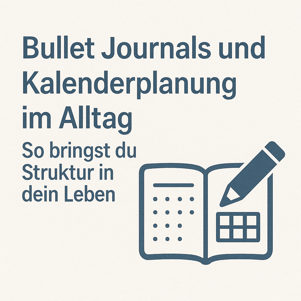 🗒️ Bullet Journals und Kalenderplanung im Alltag – So bringst du Struktur in dein Leben