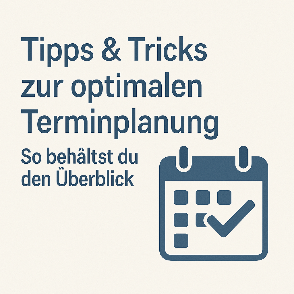 📅 Tipps & Tricks zur optimalen Terminplanung – So behältst du den Überblick